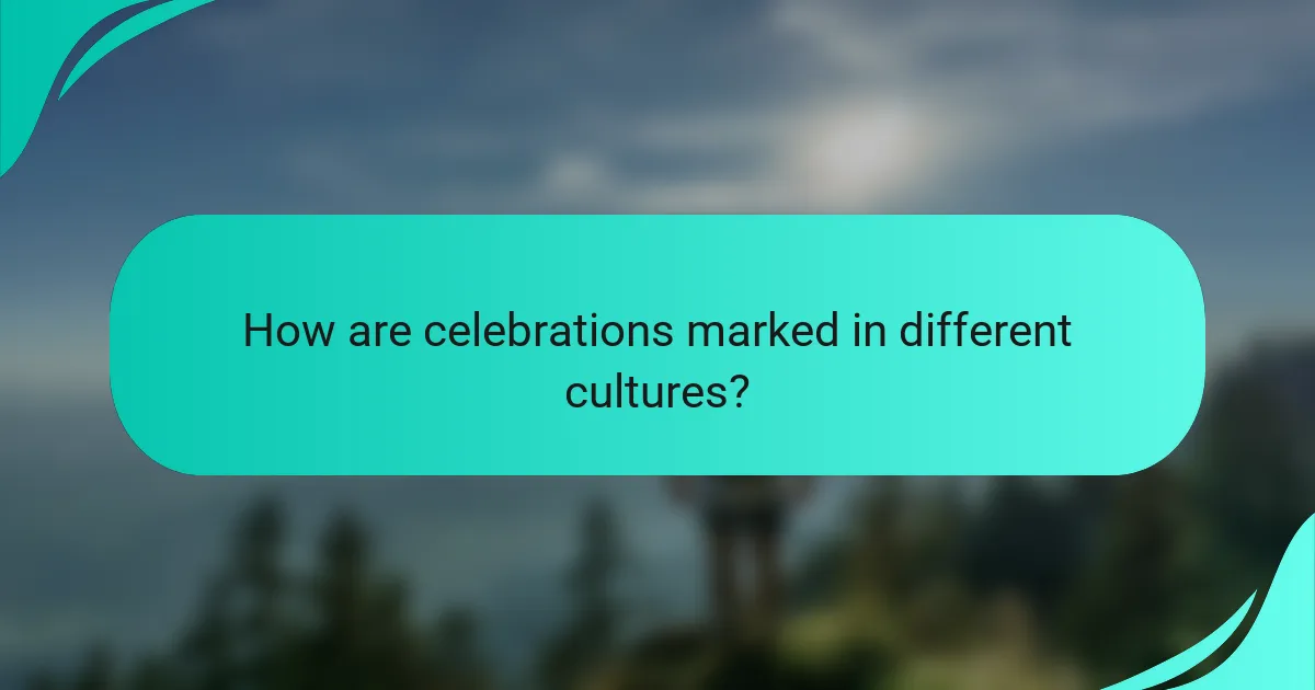 How are celebrations marked in different cultures?