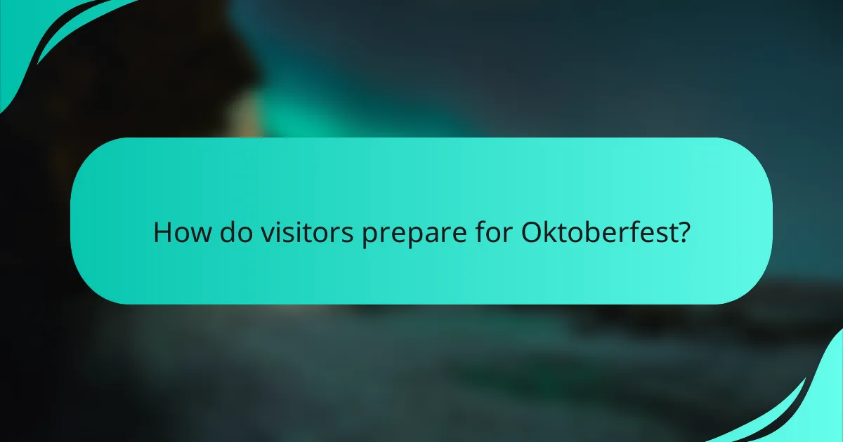 How do visitors prepare for Oktoberfest?