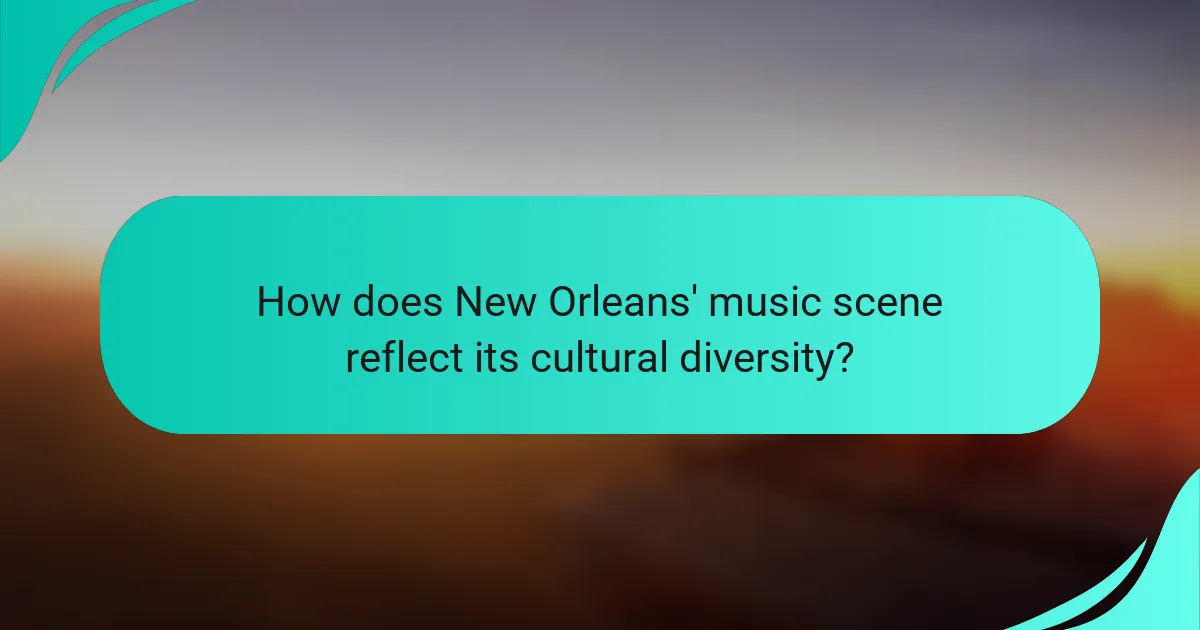 How does New Orleans' music scene reflect its cultural diversity?