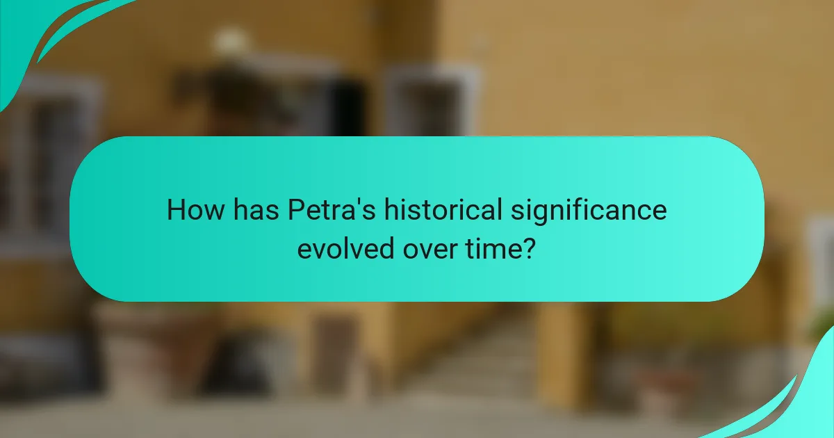 How has Petra's historical significance evolved over time?
