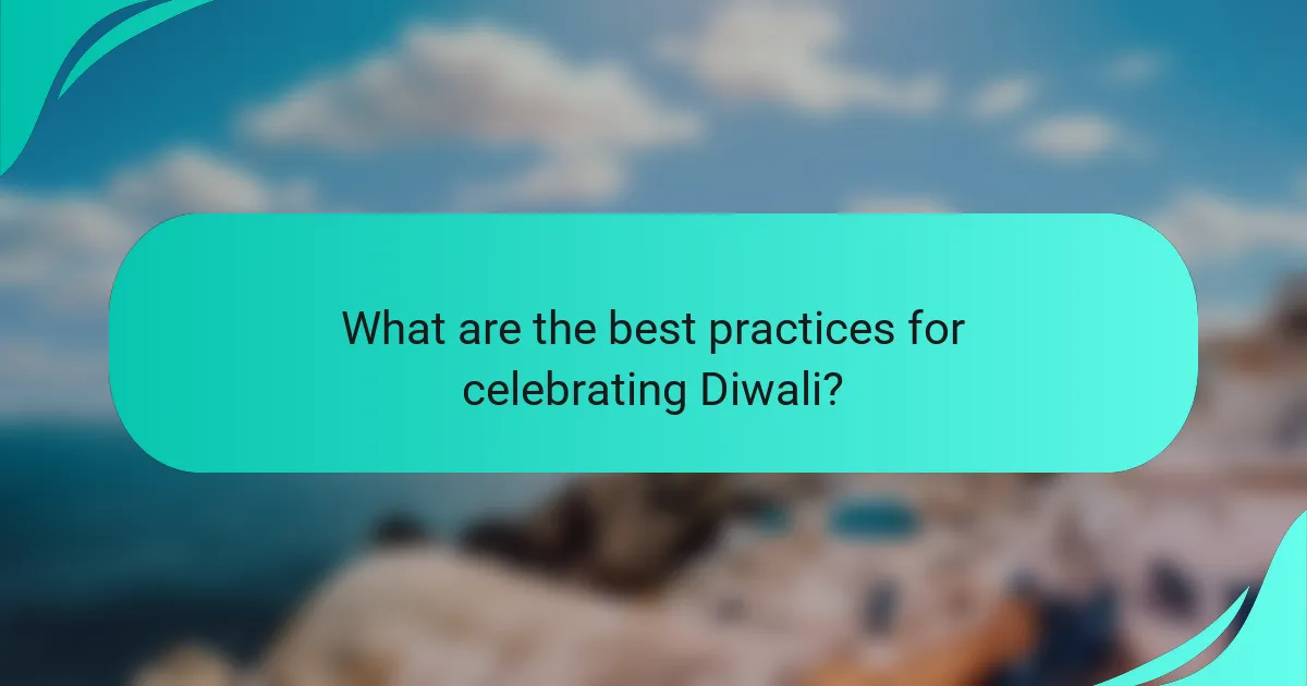 What are the best practices for celebrating Diwali?