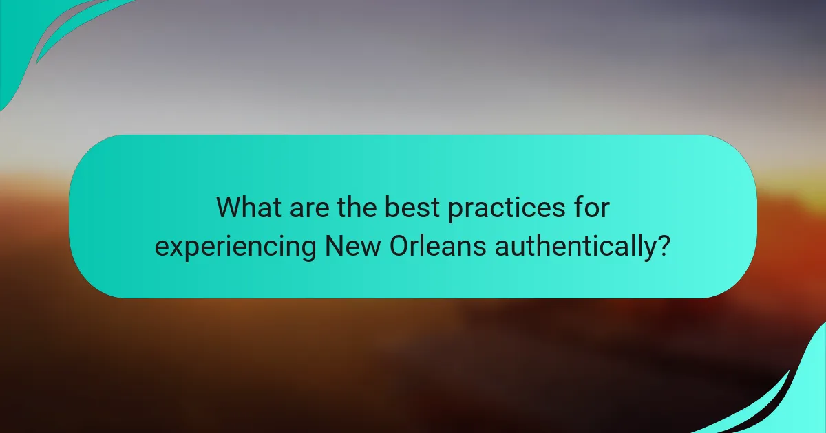 What are the best practices for experiencing New Orleans authentically?