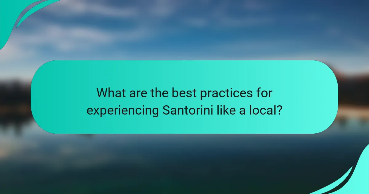 What are the best practices for experiencing Santorini like a local?