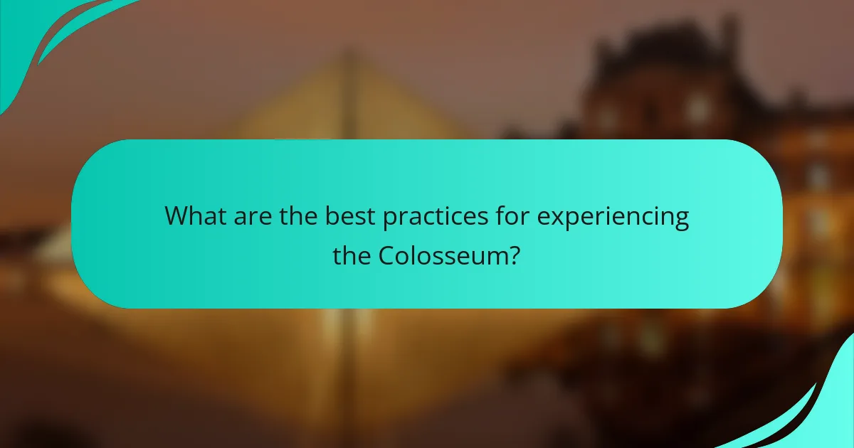 What are the best practices for experiencing the Colosseum?