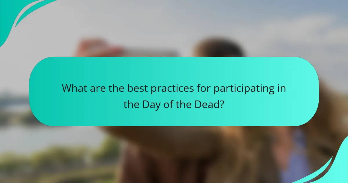 What are the best practices for participating in the Day of the Dead?