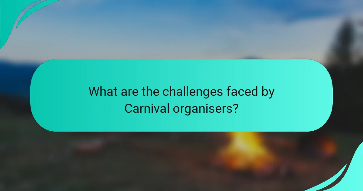 What are the challenges faced by Carnival organisers?