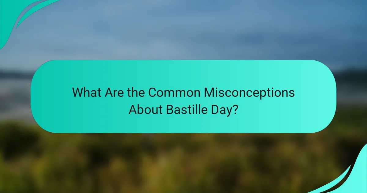 What Are the Common Misconceptions About Bastille Day?