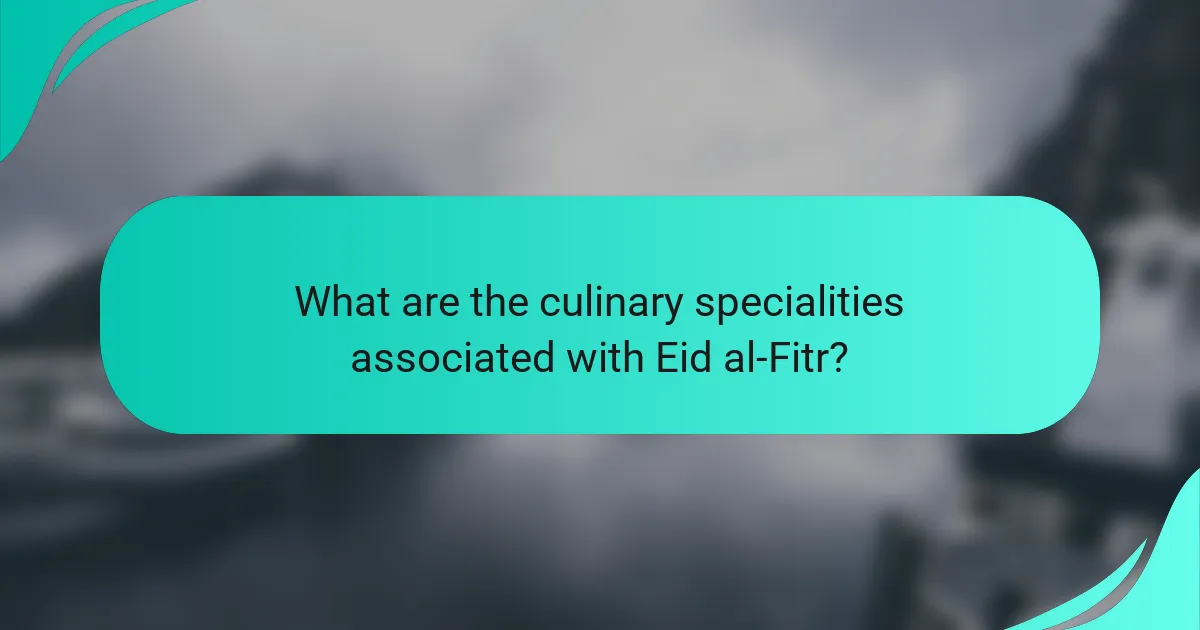 What are the culinary specialities associated with Eid al-Fitr?