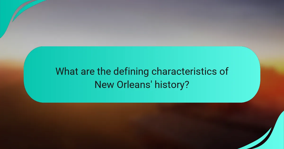 What are the defining characteristics of New Orleans' history?