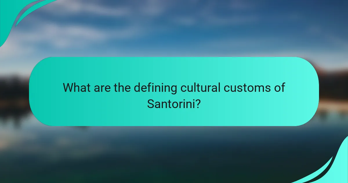 What are the defining cultural customs of Santorini?