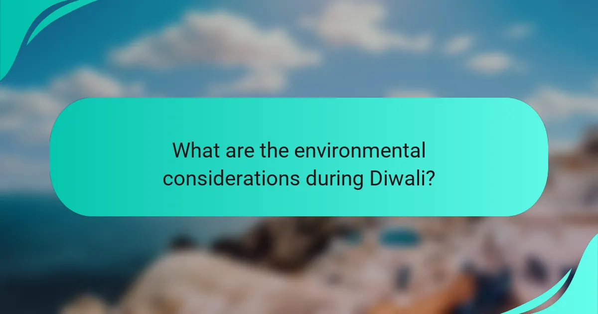 What are the environmental considerations during Diwali?