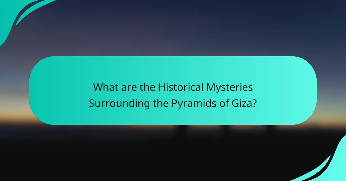 What are the Historical Mysteries Surrounding the Pyramids of Giza?