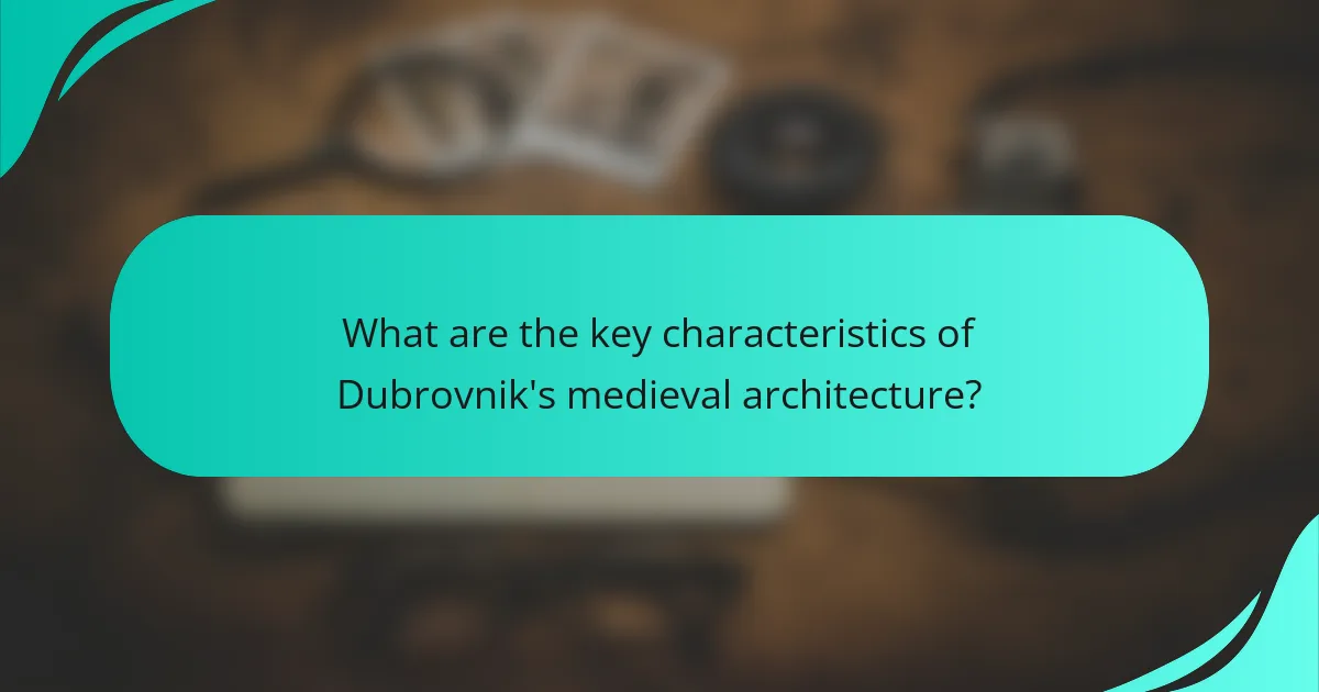 What are the key characteristics of Dubrovnik's medieval architecture?