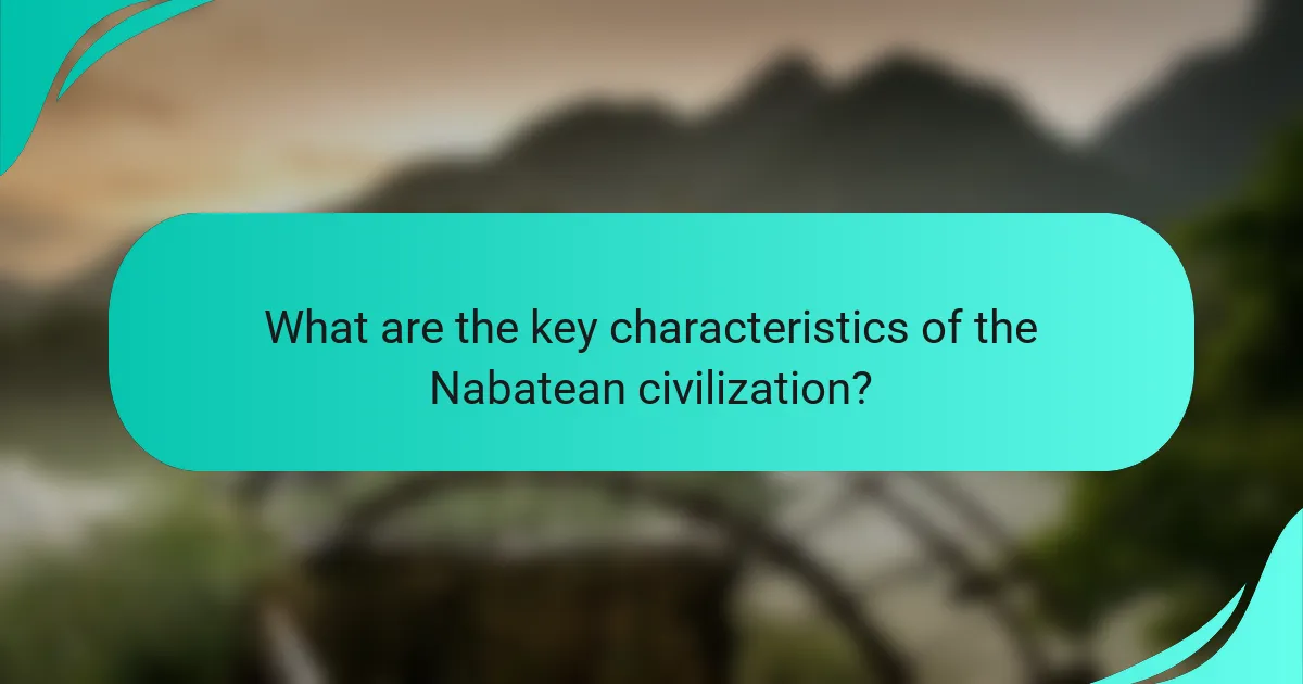 What are the key characteristics of the Nabatean civilization?