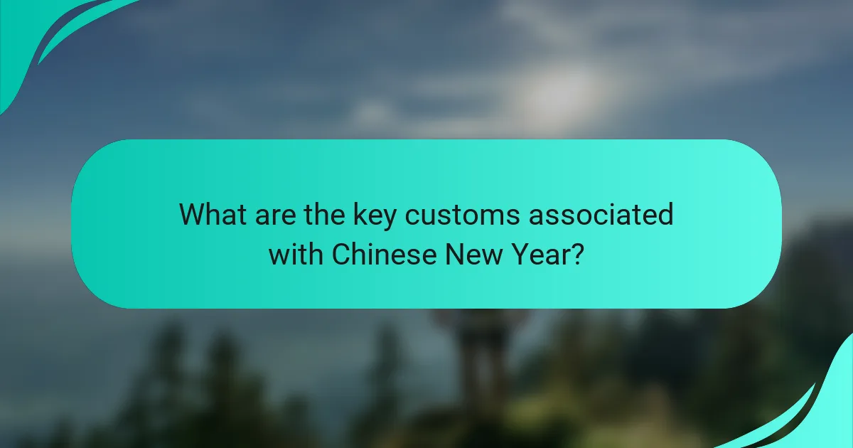 What are the key customs associated with Chinese New Year?