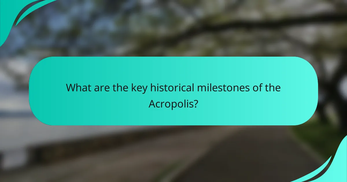 What are the key historical milestones of the Acropolis?