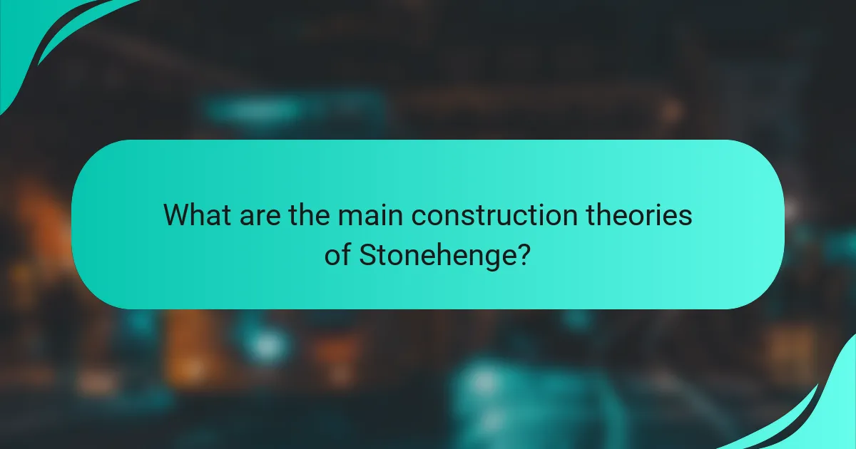 What are the main construction theories of Stonehenge?