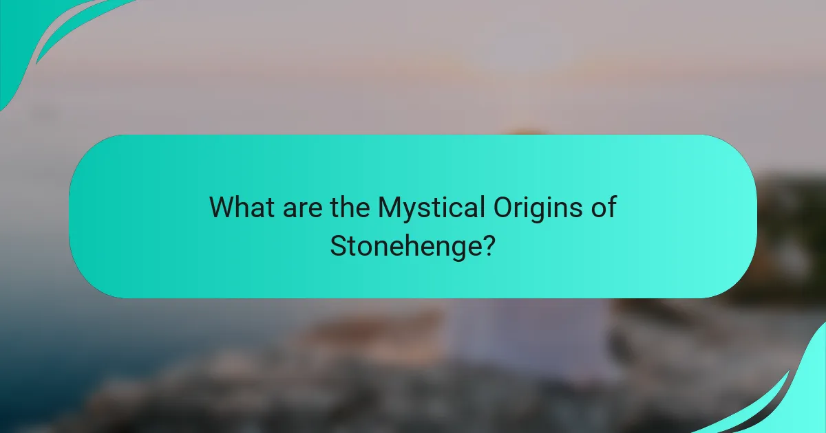 What are the Mystical Origins of Stonehenge?