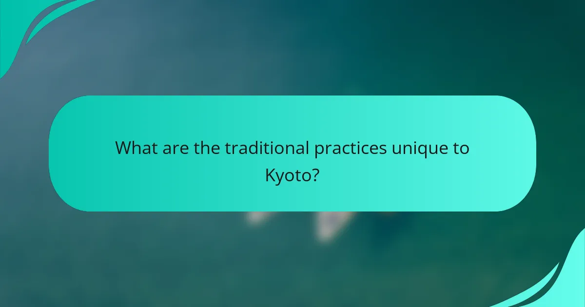 What are the traditional practices unique to Kyoto?