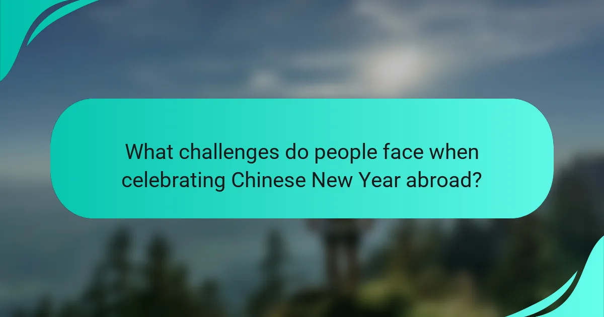 What challenges do people face when celebrating Chinese New Year abroad?
