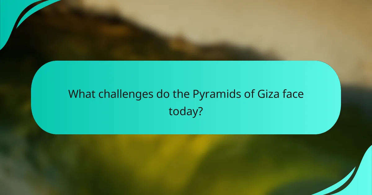 What challenges do the Pyramids of Giza face today?