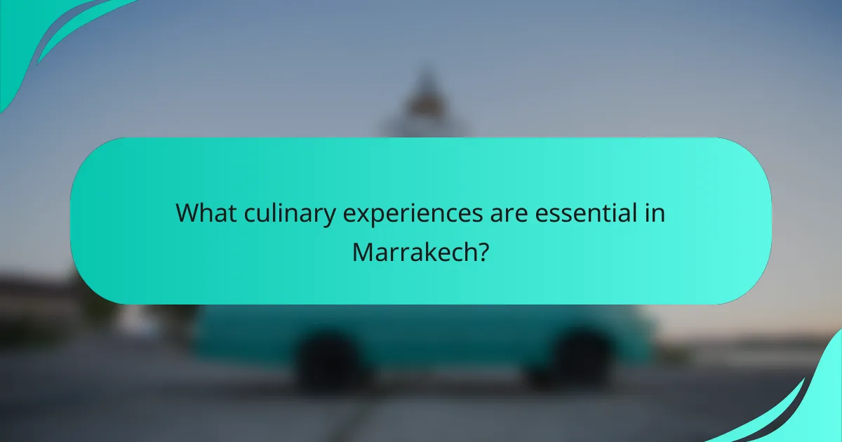 What culinary experiences are essential in Marrakech?