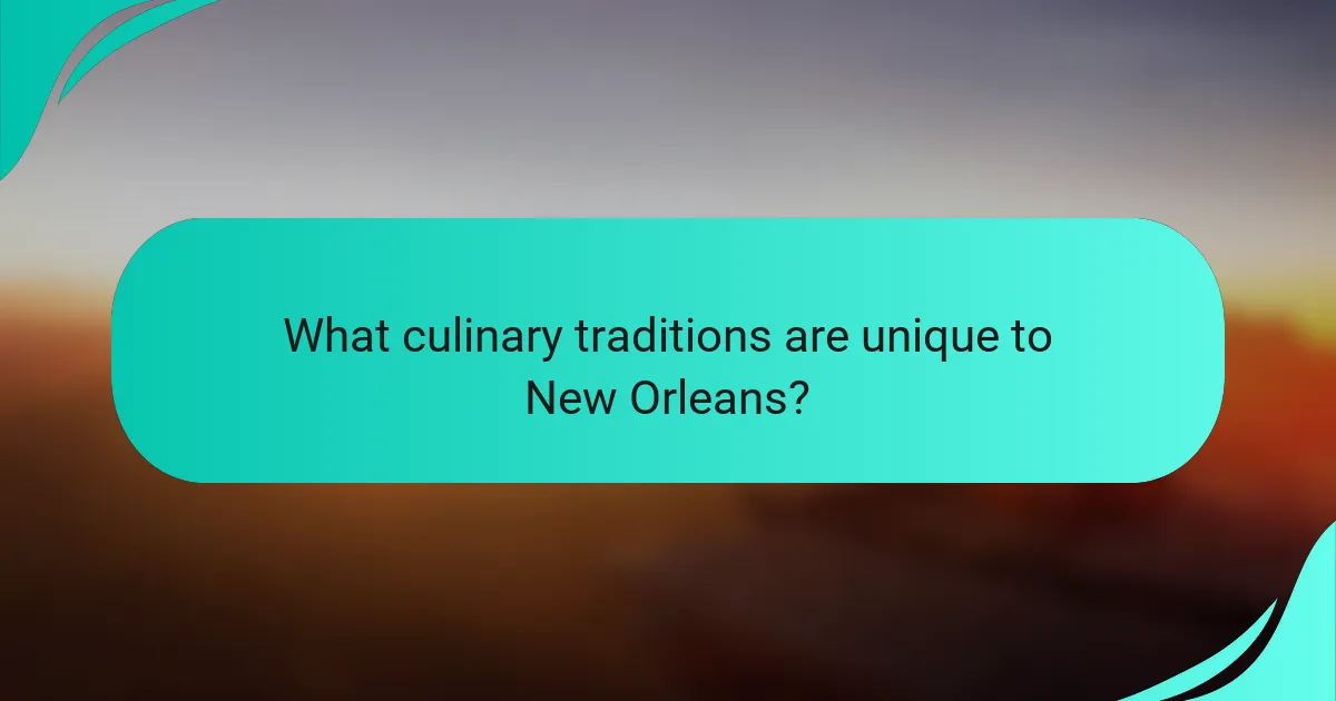 What culinary traditions are unique to New Orleans?
