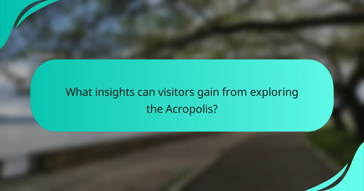 What insights can visitors gain from exploring the Acropolis?