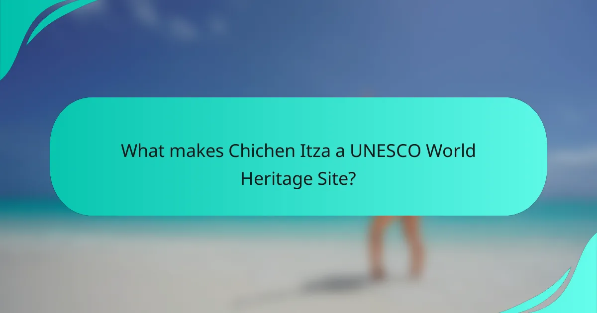 What makes Chichen Itza a UNESCO World Heritage Site?