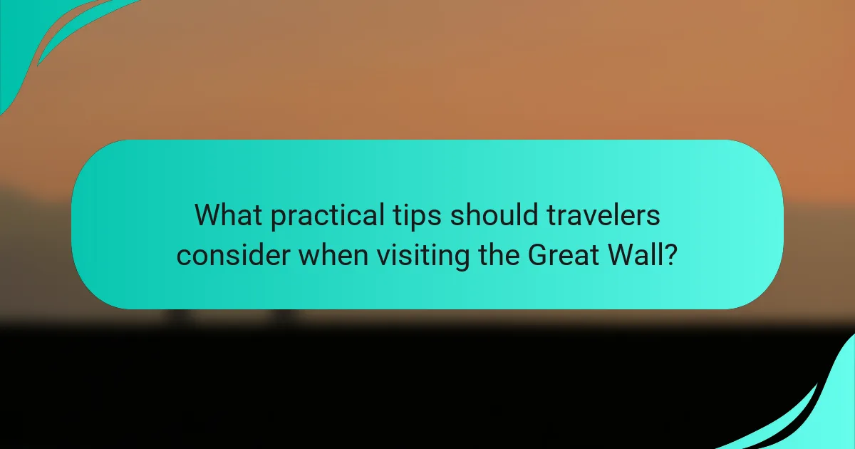 What practical tips should travelers consider when visiting the Great Wall?