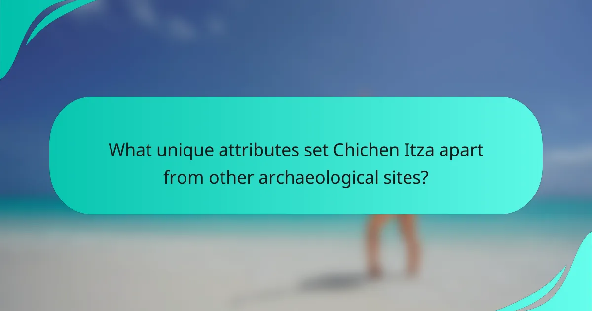 What unique attributes set Chichen Itza apart from other archaeological sites?