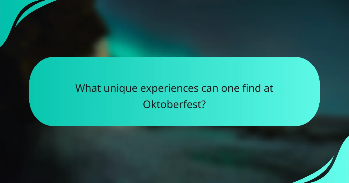 What unique experiences can one find at Oktoberfest?