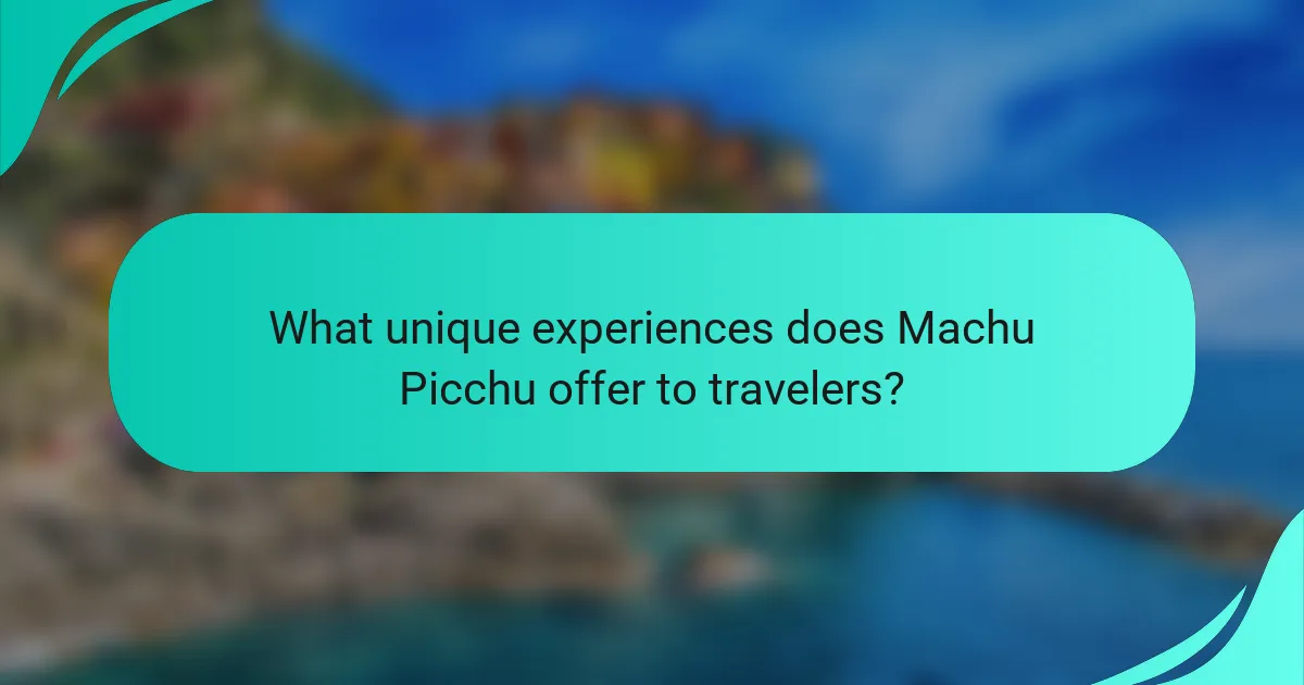 What unique experiences does Machu Picchu offer to travelers?