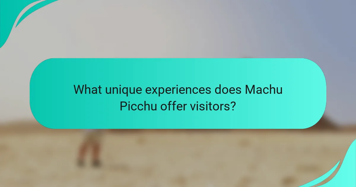What unique experiences does Machu Picchu offer visitors?