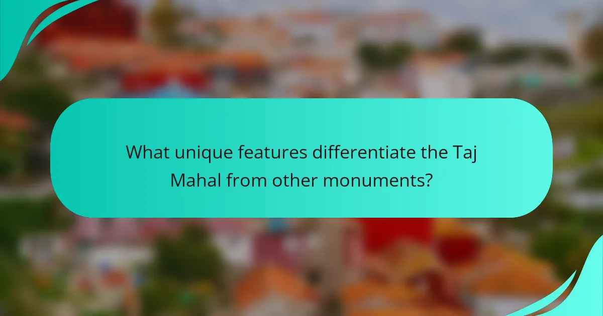 What unique features differentiate the Taj Mahal from other monuments?