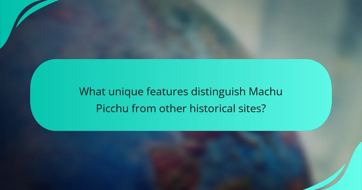 What unique features distinguish Machu Picchu from other historical sites?