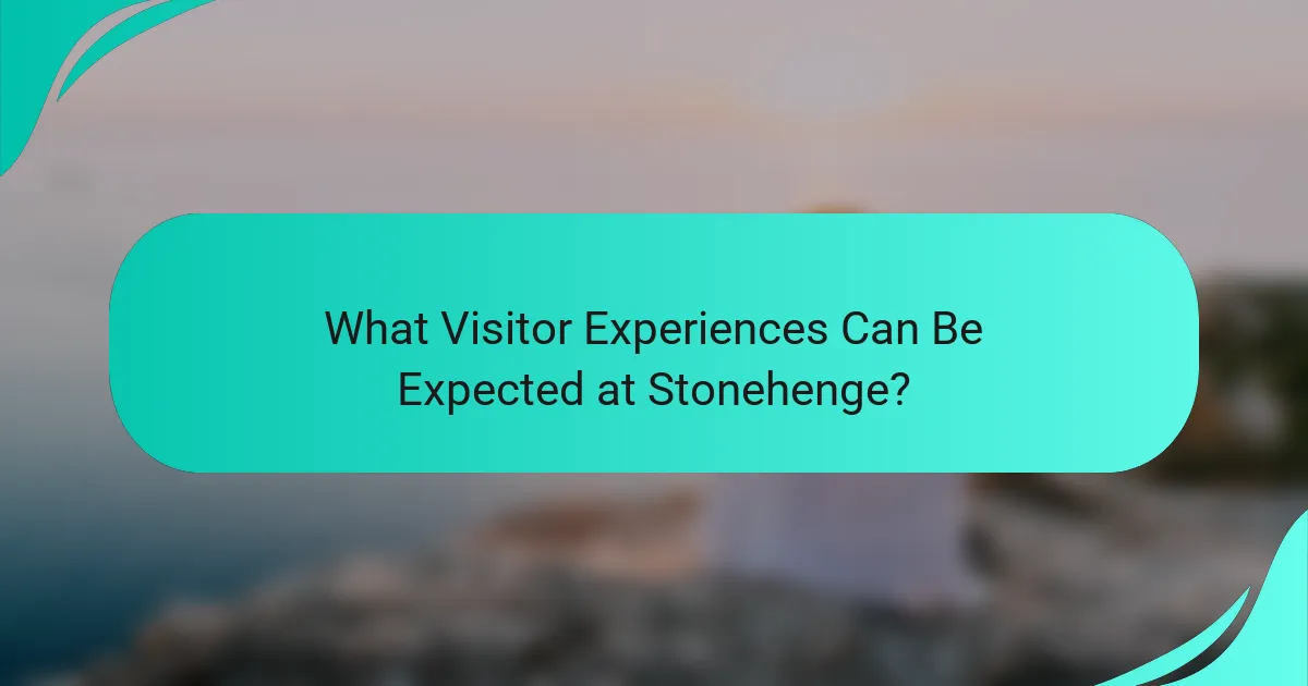 What Visitor Experiences Can Be Expected at Stonehenge?
