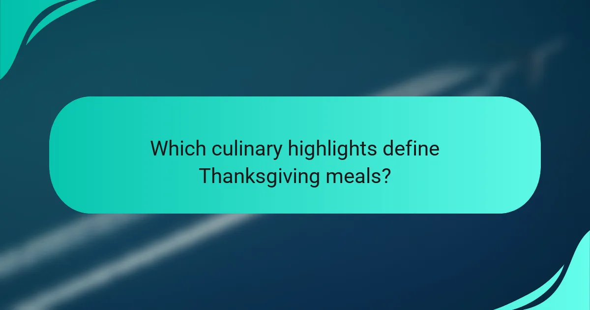 Which culinary highlights define Thanksgiving meals?
