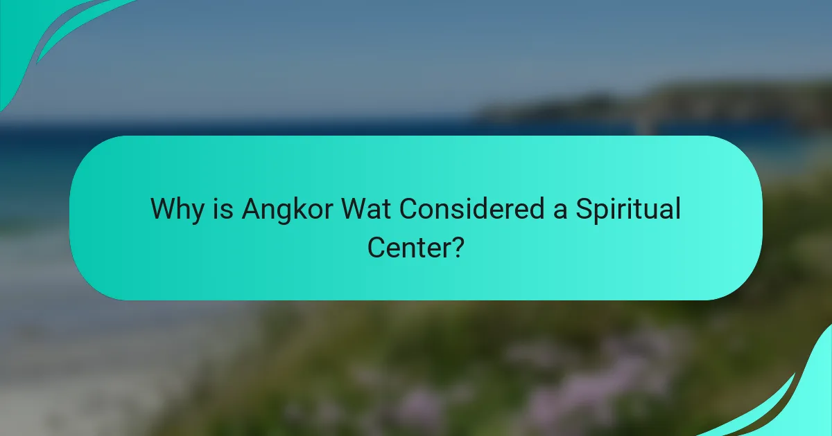 Why is Angkor Wat Considered a Spiritual Center?