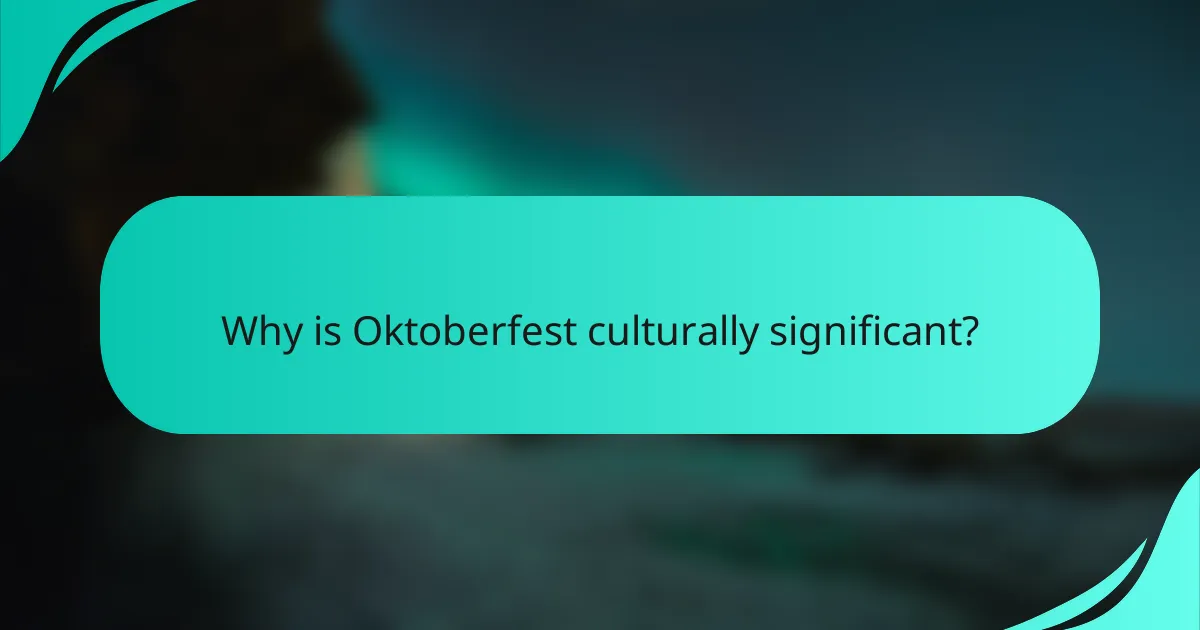 Why is Oktoberfest culturally significant?