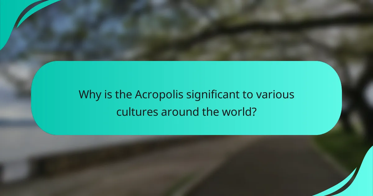 Why is the Acropolis significant to various cultures around the world?
